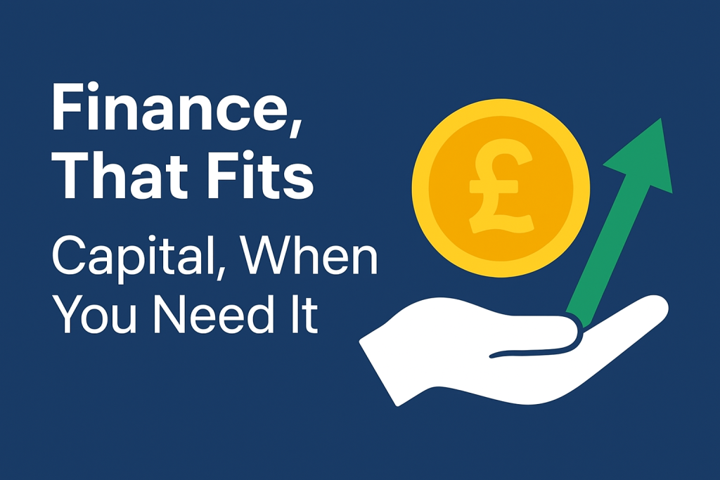 Finance, That Fits – Capital, When You Need It
