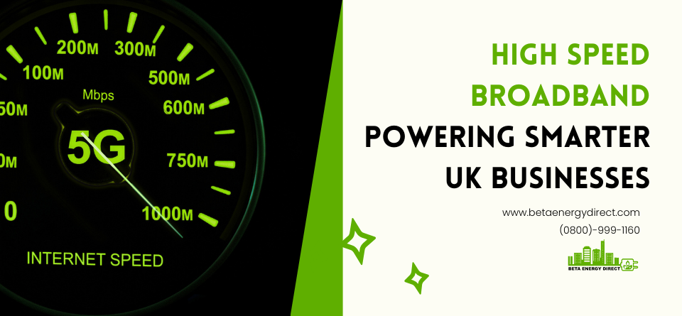High speed broadband UK businesses powering smarter connectivity and productivity