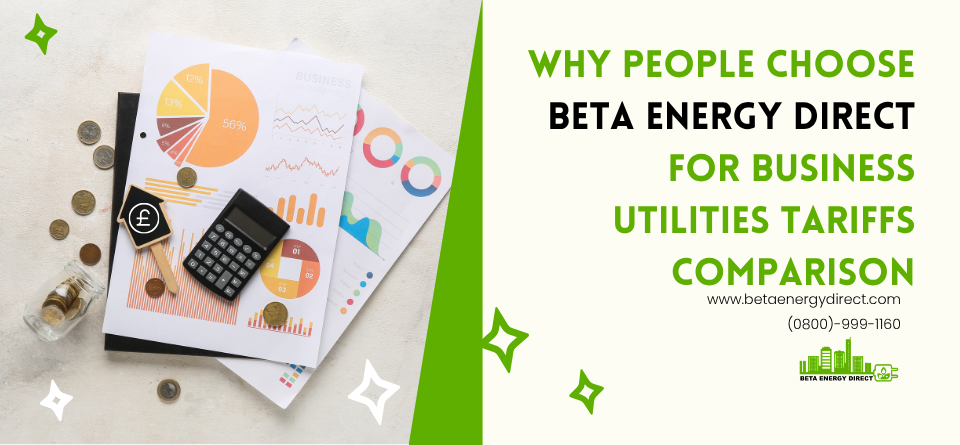 Why People Choose Beta Energy Direct for Business Utilities Tariffs Comparison