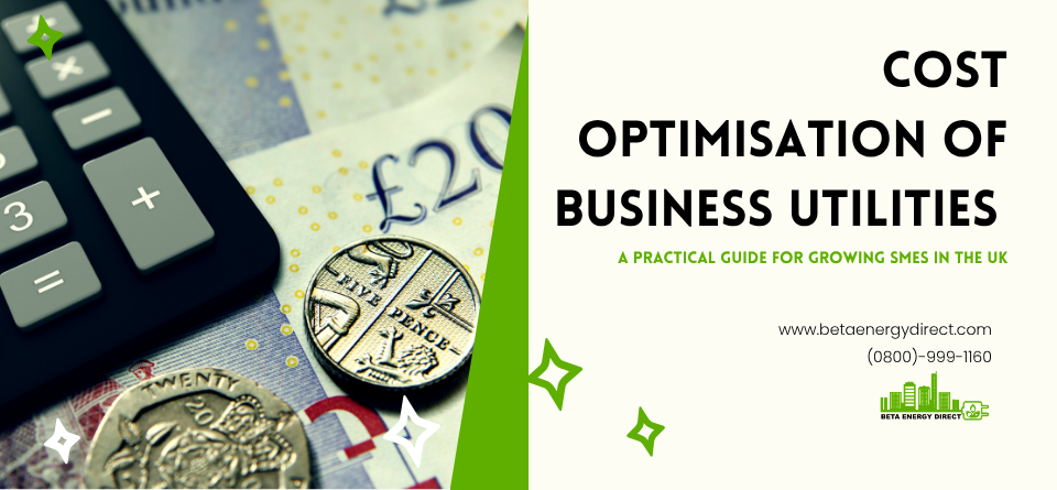 Cost Optimisation of Business Utilities | A Practical Guide for Growing SMEs in the UK