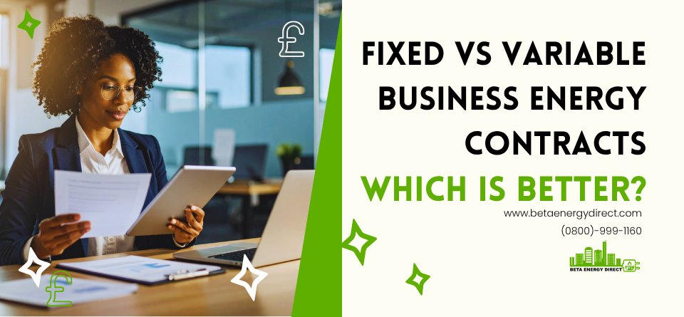 Fixed vs Variable Business Energy Contracts: Which Is Better? | Guide by Beta Energy Direct