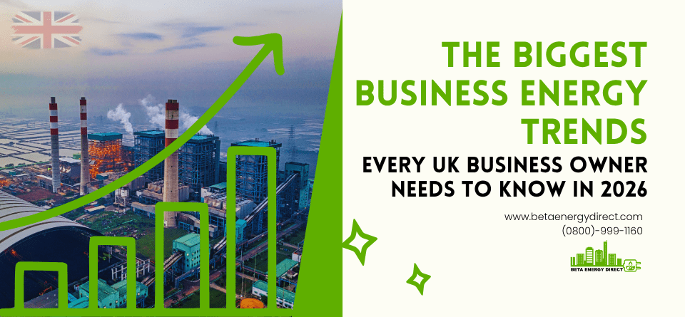 The Biggest Business Energy Trends Every UK Business Owner Needs to Know in 2026